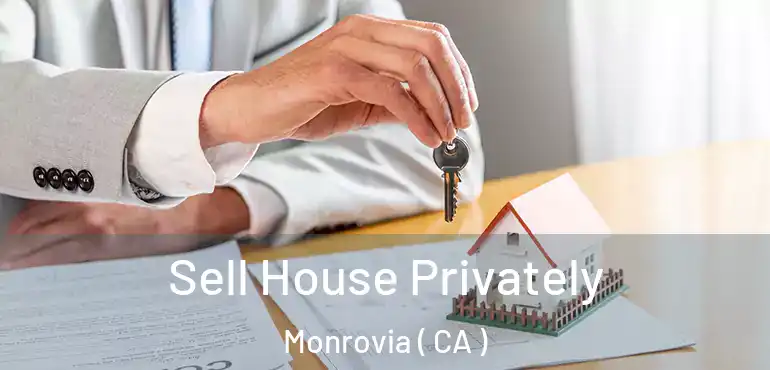  Sell House Privately Monrovia ( CA )