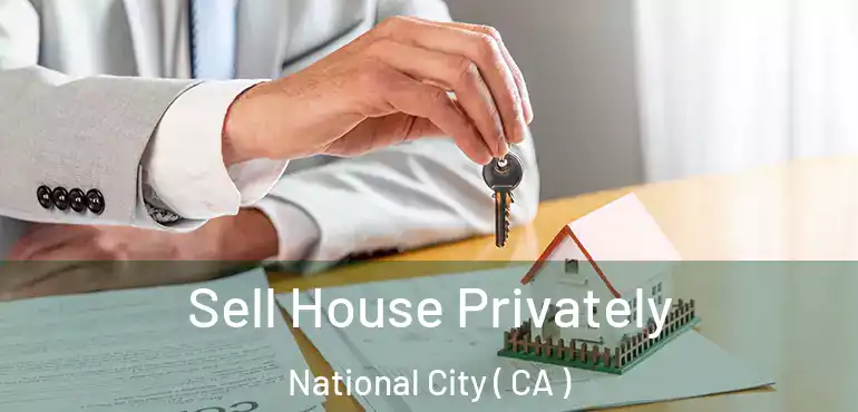  Sell House Privately National City ( CA )