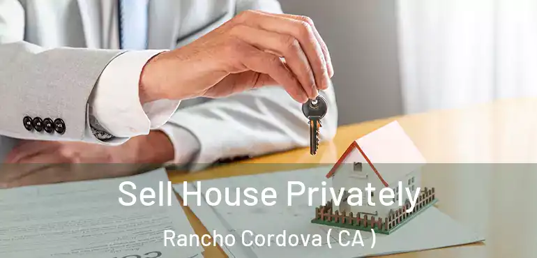  Sell House Privately Rancho Cordova ( CA )