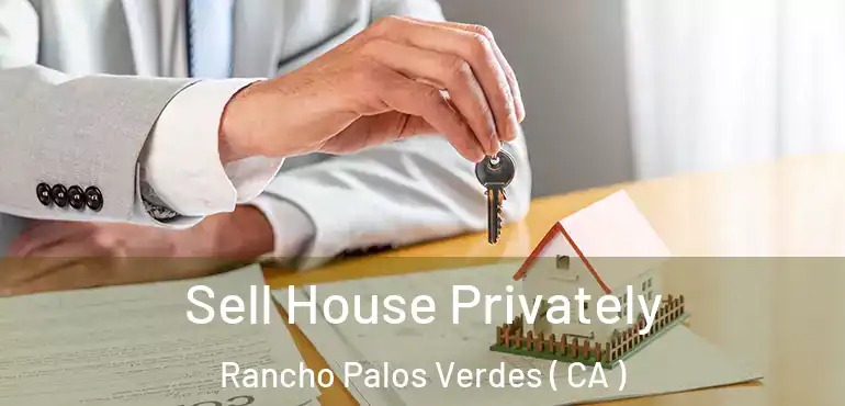  Sell House Privately Rancho Palos Verdes ( CA )