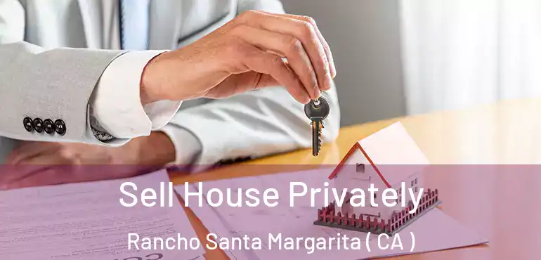 Sell House Privately Rancho Santa Margarita ( CA )