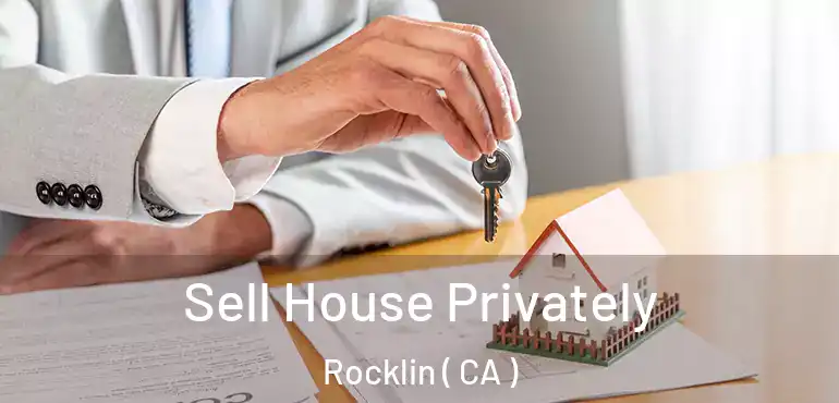 Sell House Privately Rocklin ( CA )