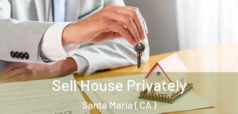  Sell House Privately Santa Maria ( CA )
