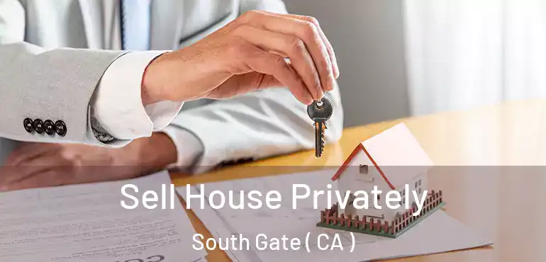  Sell House Privately South Gate ( CA )