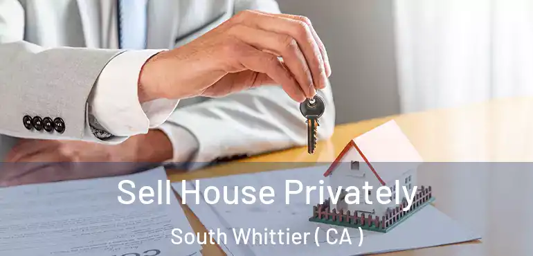  Sell House Privately South Whittier ( CA )