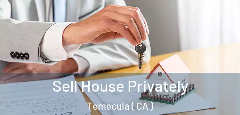  Sell House Privately Temecula ( CA )