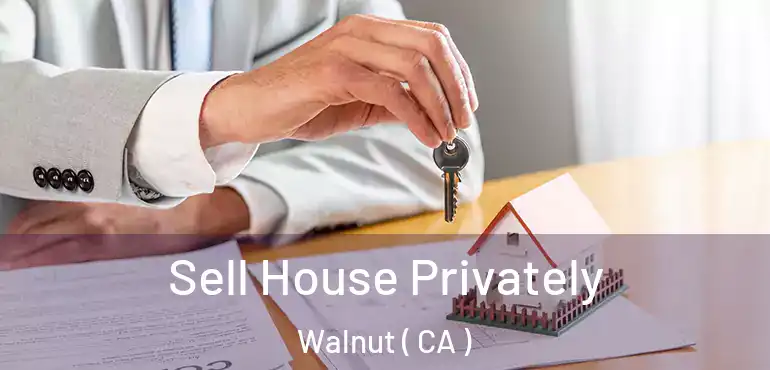  Sell House Privately Walnut ( CA )