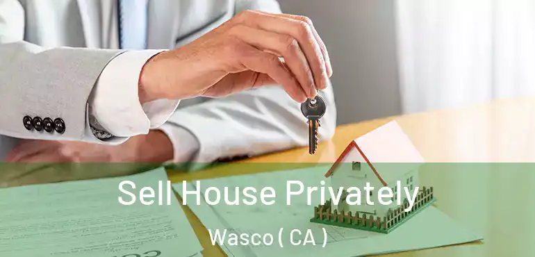  Sell House Privately Wasco ( CA )