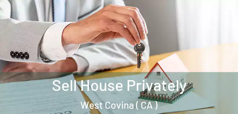  Sell House Privately West Covina ( CA )