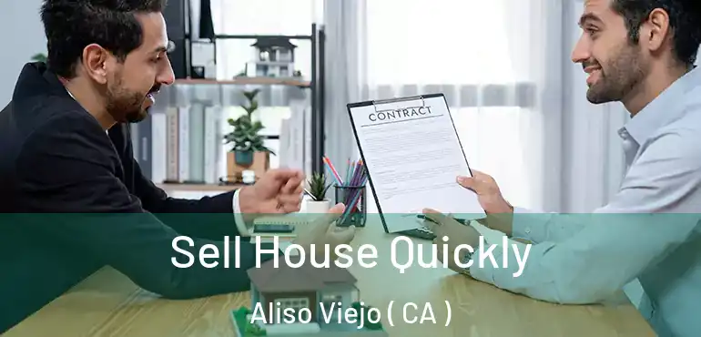 Sell House Quickly Aliso Viejo ( CA )