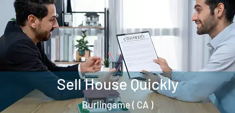  Sell House Quickly Burlingame ( CA )