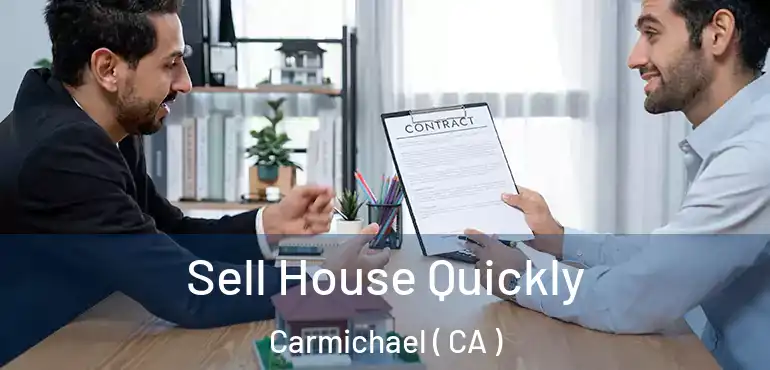 Sell House Quickly Carmichael ( CA )