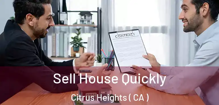  Sell House Quickly Citrus Heights ( CA )