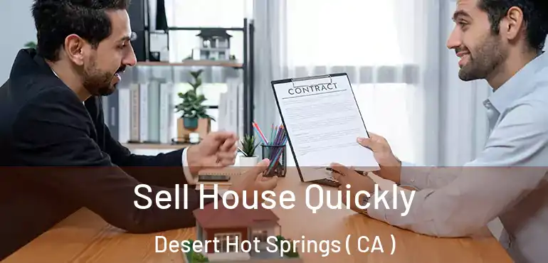  Sell House Quickly Desert Hot Springs ( CA )