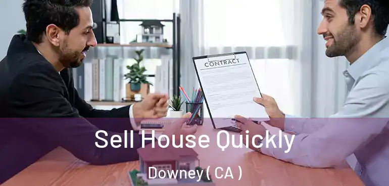  Sell House Quickly Downey ( CA )