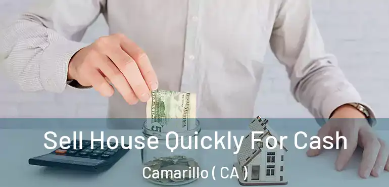 Sell House Quickly For Cash Camarillo ( CA )