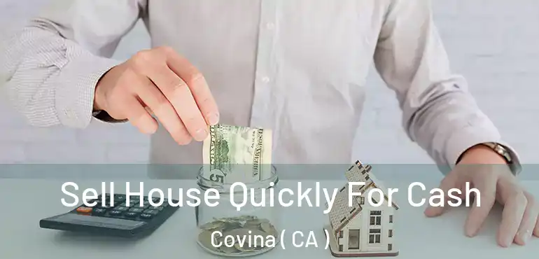  Sell House Quickly For Cash Covina ( CA )