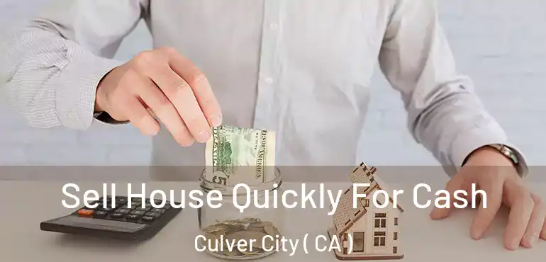  Sell House Quickly For Cash Culver City ( CA )