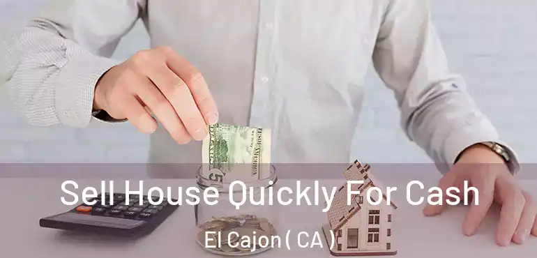  Sell House Quickly For Cash El Cajon ( CA )