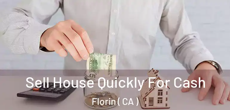  Sell House Quickly For Cash Florin ( CA )