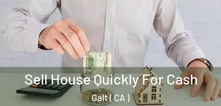  Sell House Quickly For Cash Galt ( CA )