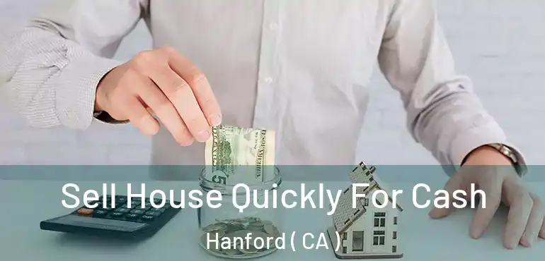  Sell House Quickly For Cash Hanford ( CA )