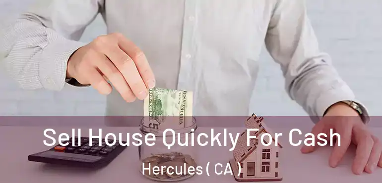  Sell House Quickly For Cash Hercules ( CA )