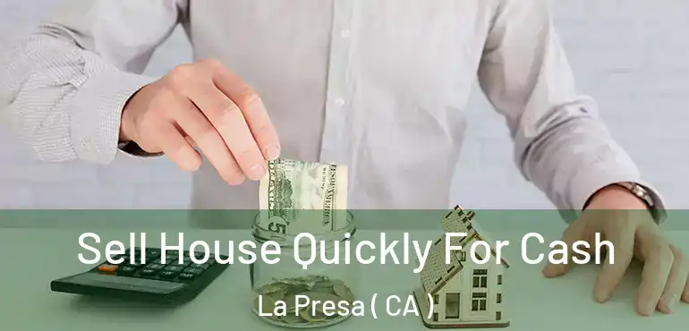 Sell House Quickly For Cash La Presa ( CA )