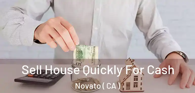 Sell House Quickly For Cash Novato ( CA )