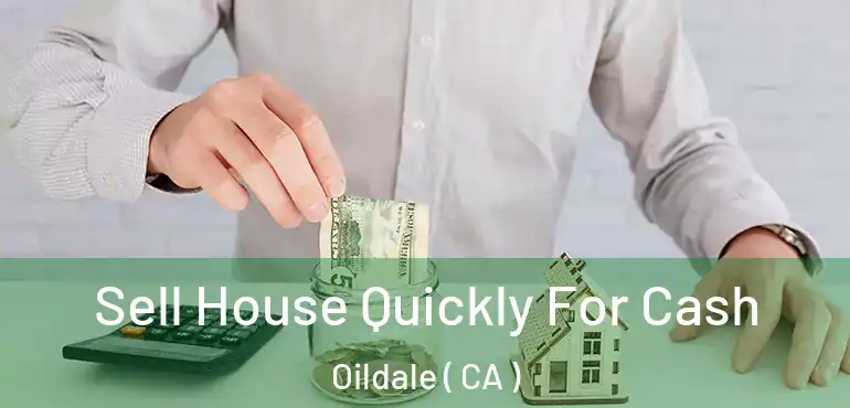 Sell House Quickly For Cash Oildale ( CA )