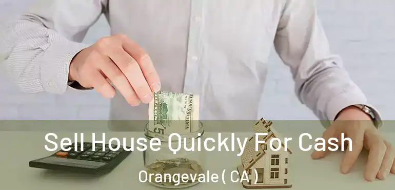  Sell House Quickly For Cash Orangevale ( CA )