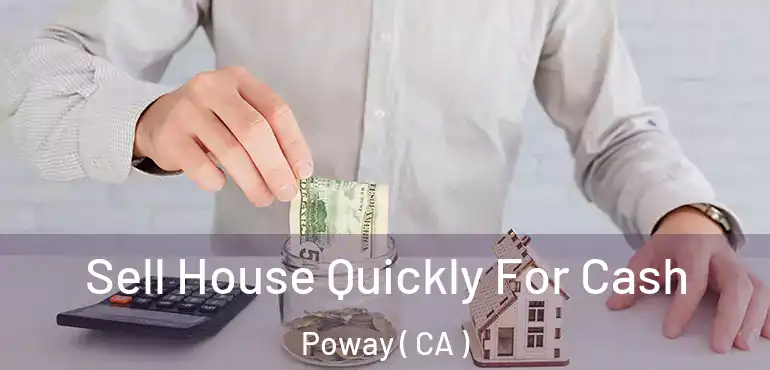  Sell House Quickly For Cash Poway ( CA )