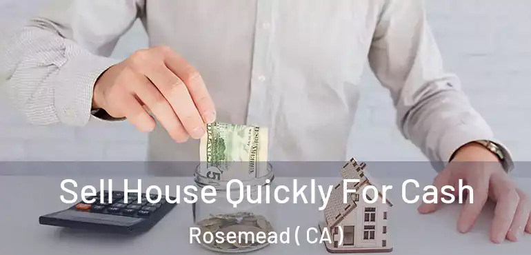  Sell House Quickly For Cash Rosemead ( CA )