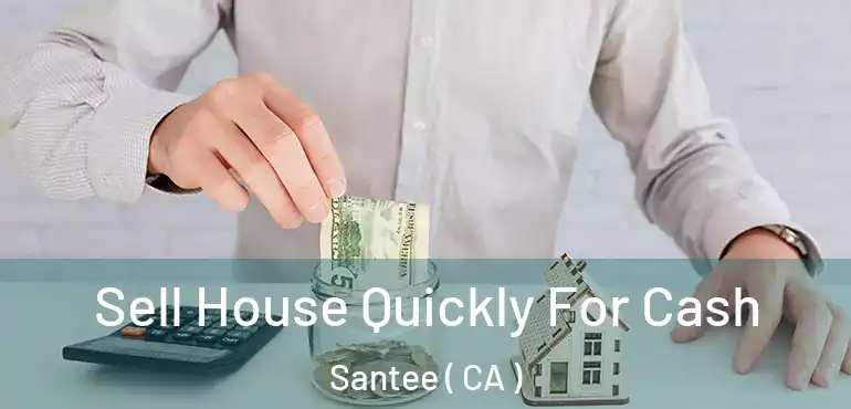  Sell House Quickly For Cash Santee ( CA )