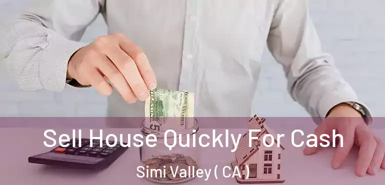  Sell House Quickly For Cash Simi Valley ( CA )