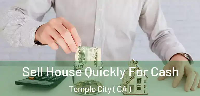  Sell House Quickly For Cash Temple City ( CA )