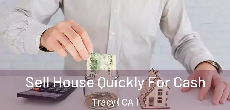  Sell House Quickly For Cash Tracy ( CA )