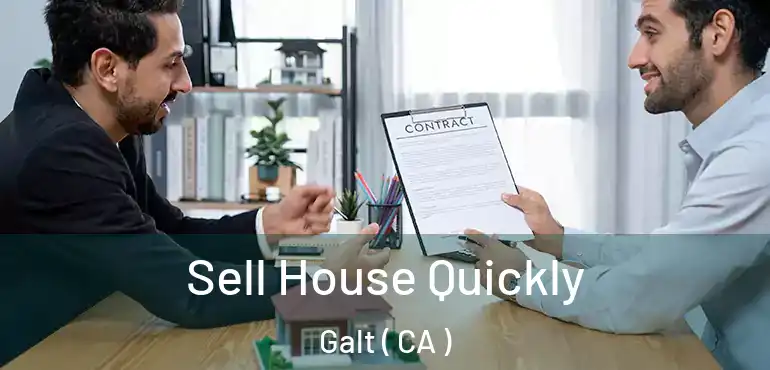  Sell House Quickly Galt ( CA )