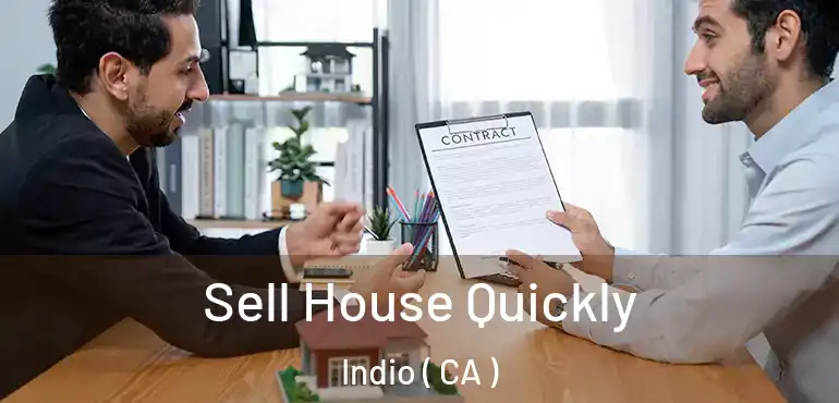  Sell House Quickly Indio ( CA )