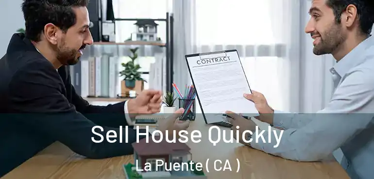  Sell House Quickly La Puente ( CA )