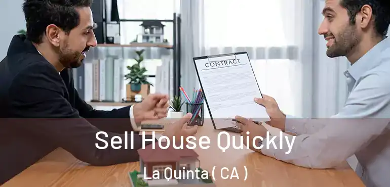 Sell House Quickly La Quinta ( CA )