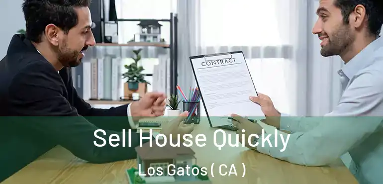 Sell House Quickly Los Gatos ( CA )