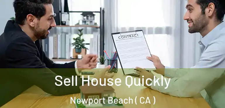  Sell House Quickly Newport Beach ( CA )