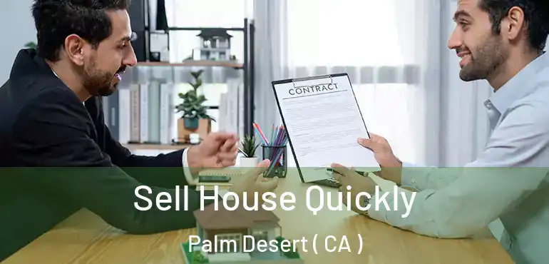  Sell House Quickly Palm Desert ( CA )