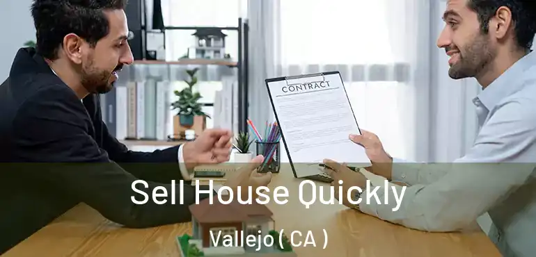  Sell House Quickly Vallejo ( CA )
