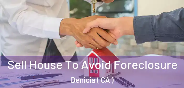 Sell House To Avoid Foreclosure Benicia ( CA )