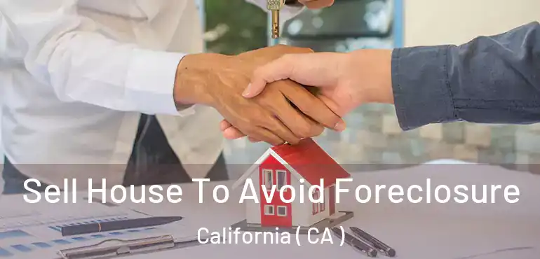 Sell House To Avoid Foreclosure California ( CA )