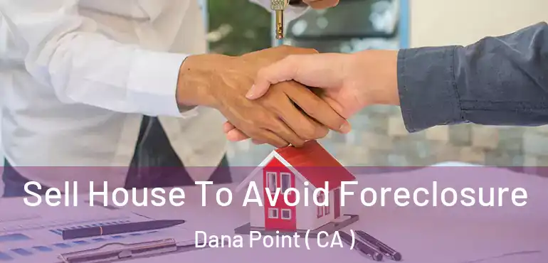  Sell House To Avoid Foreclosure Dana Point ( CA )