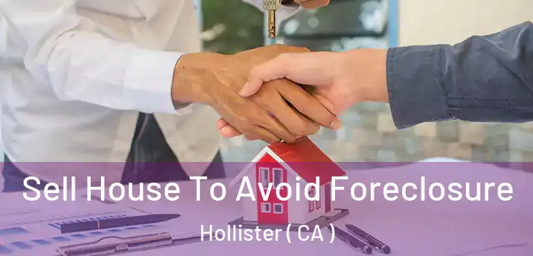Sell House To Avoid Foreclosure Hollister ( CA )