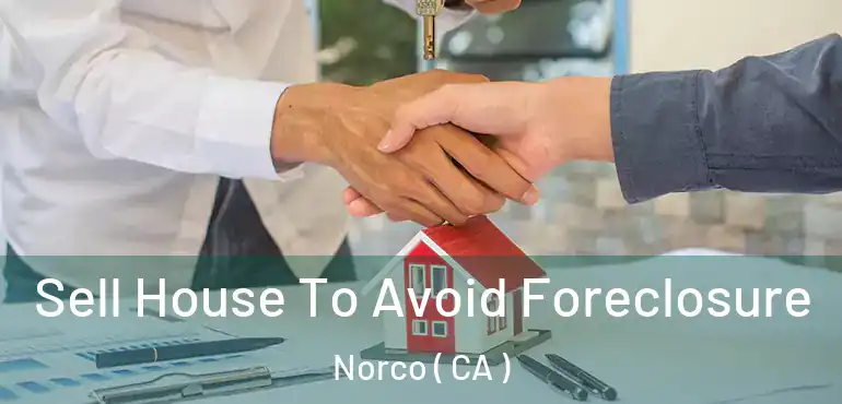  Sell House To Avoid Foreclosure Norco ( CA )